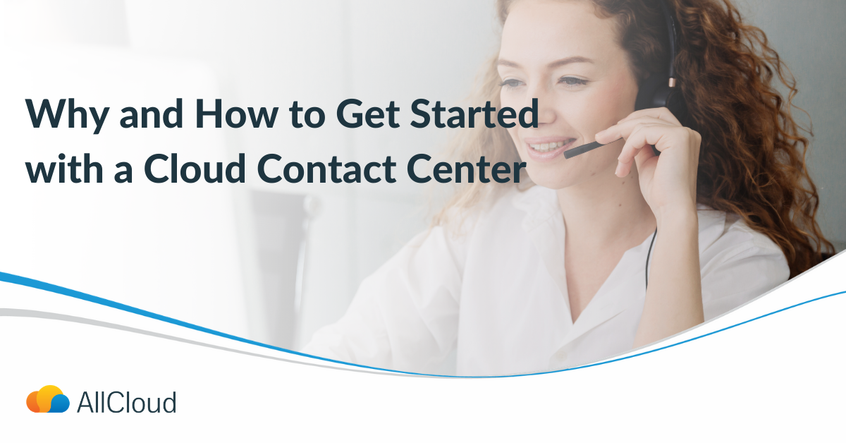 Why and How to Get Started with a Cloud Contact Center | AllCloud