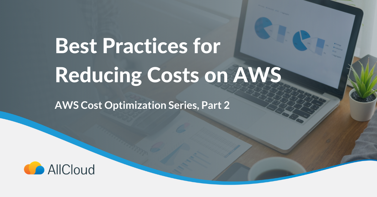 Best Practices for Reducing Costs on AWS | AllCloud