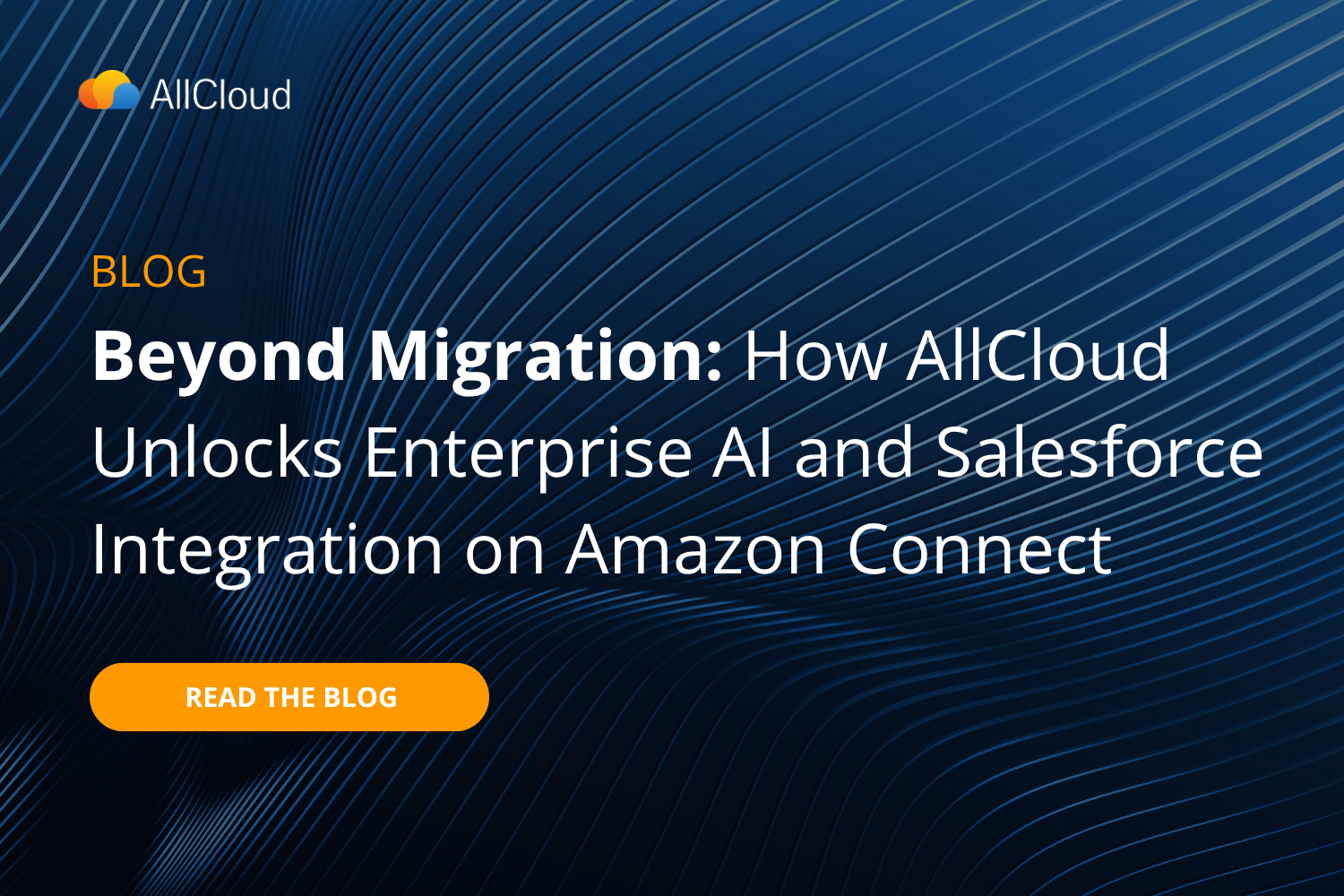 Beyond Migration: How AllCloud Unlocks Enterprise AI and Salesforce Integration on Amazon Connect